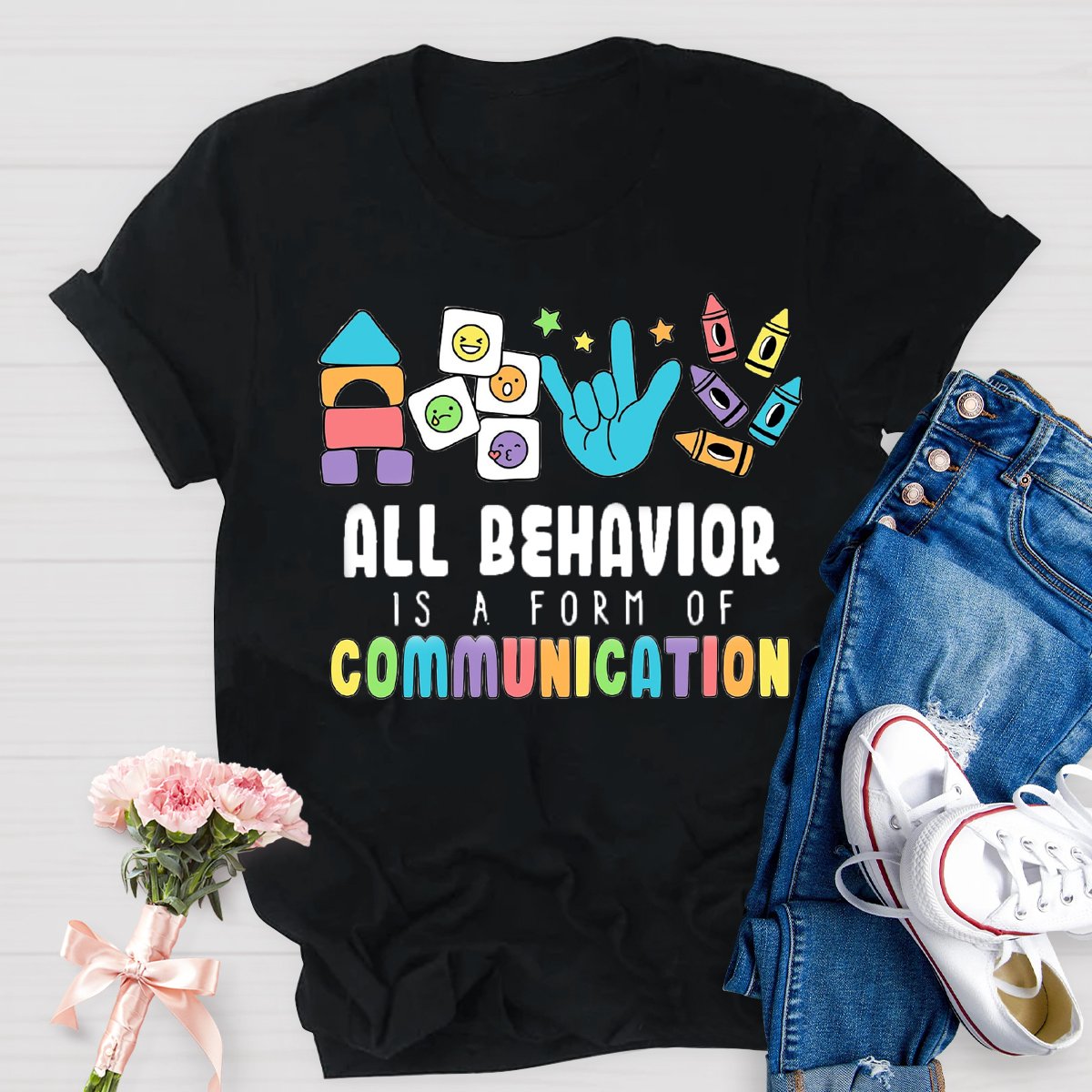 All Behavior Is A Form Of Communication Special Education Teacher Shirt