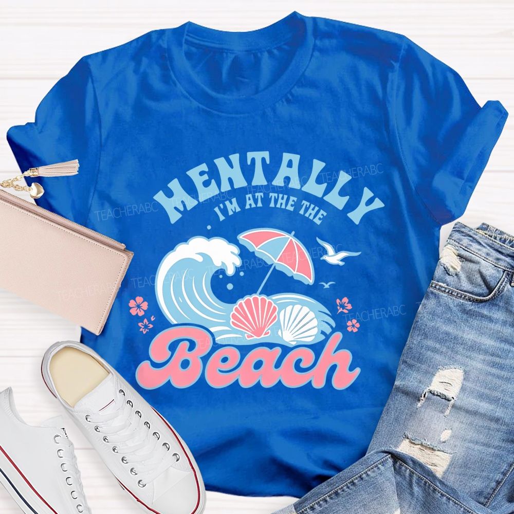 Mentally I'm At The Beach  Letters Graphics  Teacher T-shirt