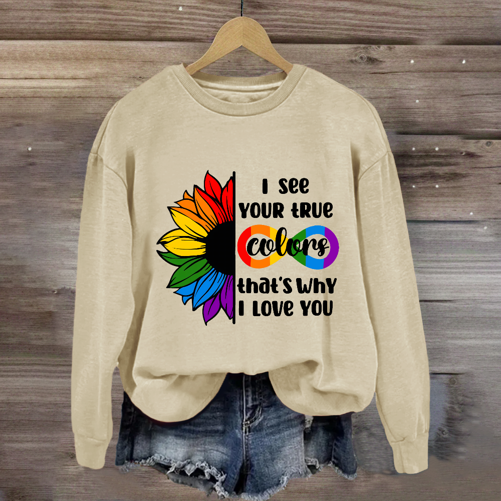 I See Your True Colors That's Why I Love You Sweatshirt