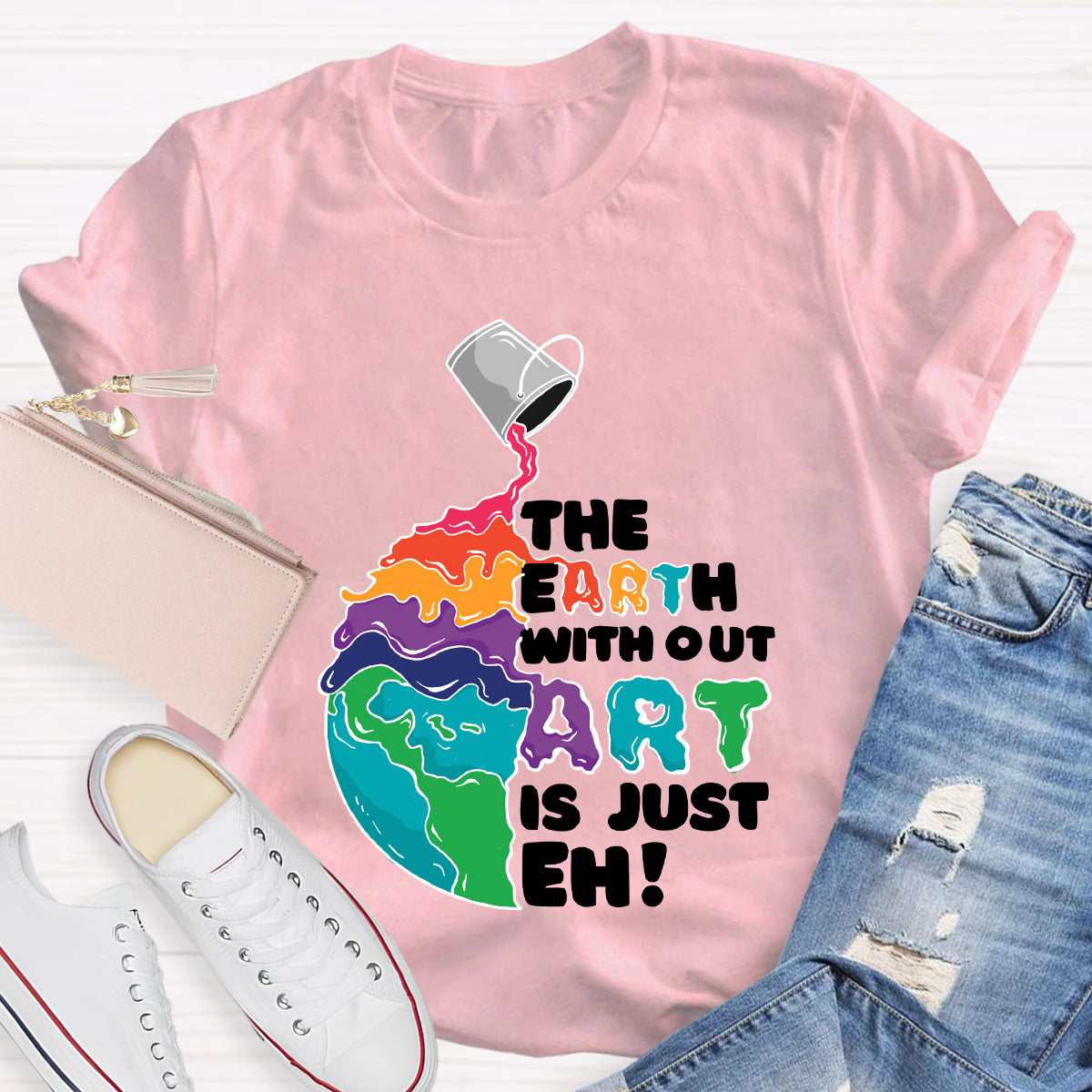 The Earth Without Art Is Just Eh Teacher Tee Shirt