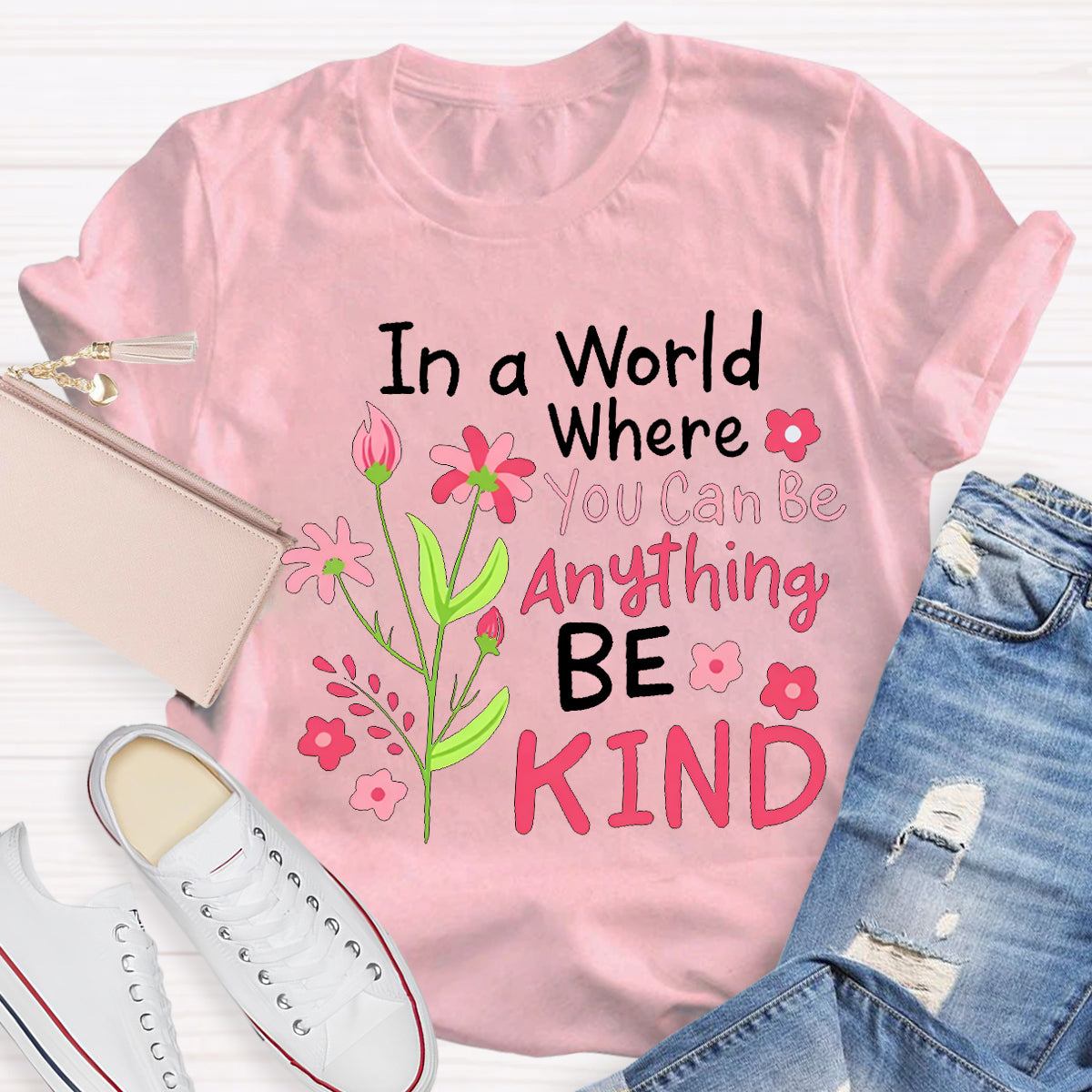 In A World Where You Can Be Anything Be Kind T-shirt