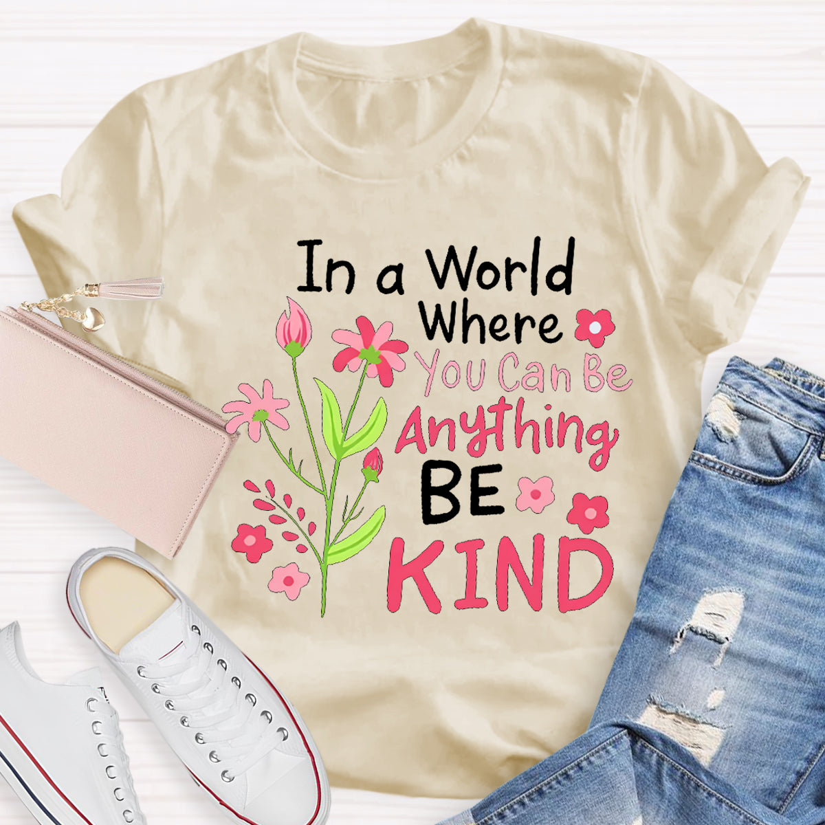 In A World Where You Can Be Anything Be Kind T-shirt