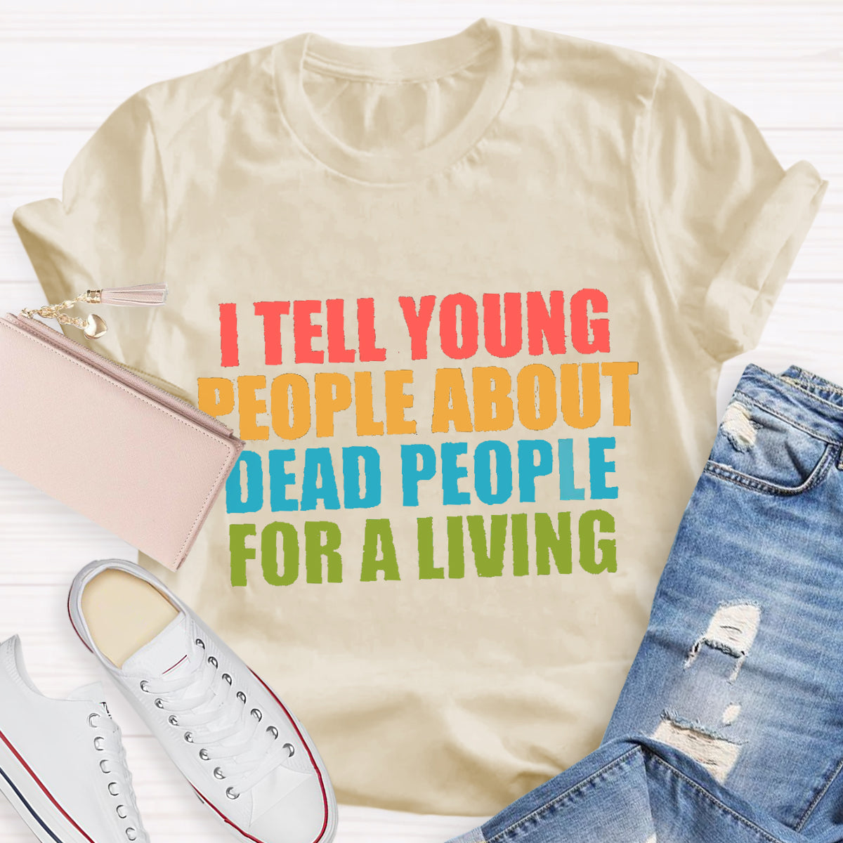 I Tell Young People About Dead People For A Living Teacher T-Shirt