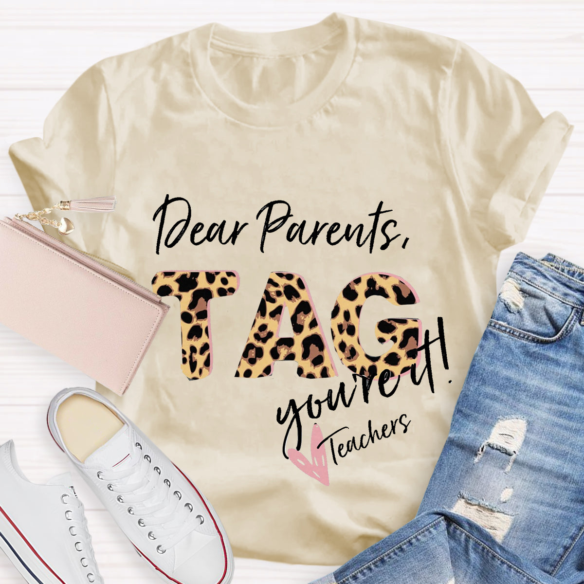 Dear Parents Tag You're It Teacher T-Shirt
