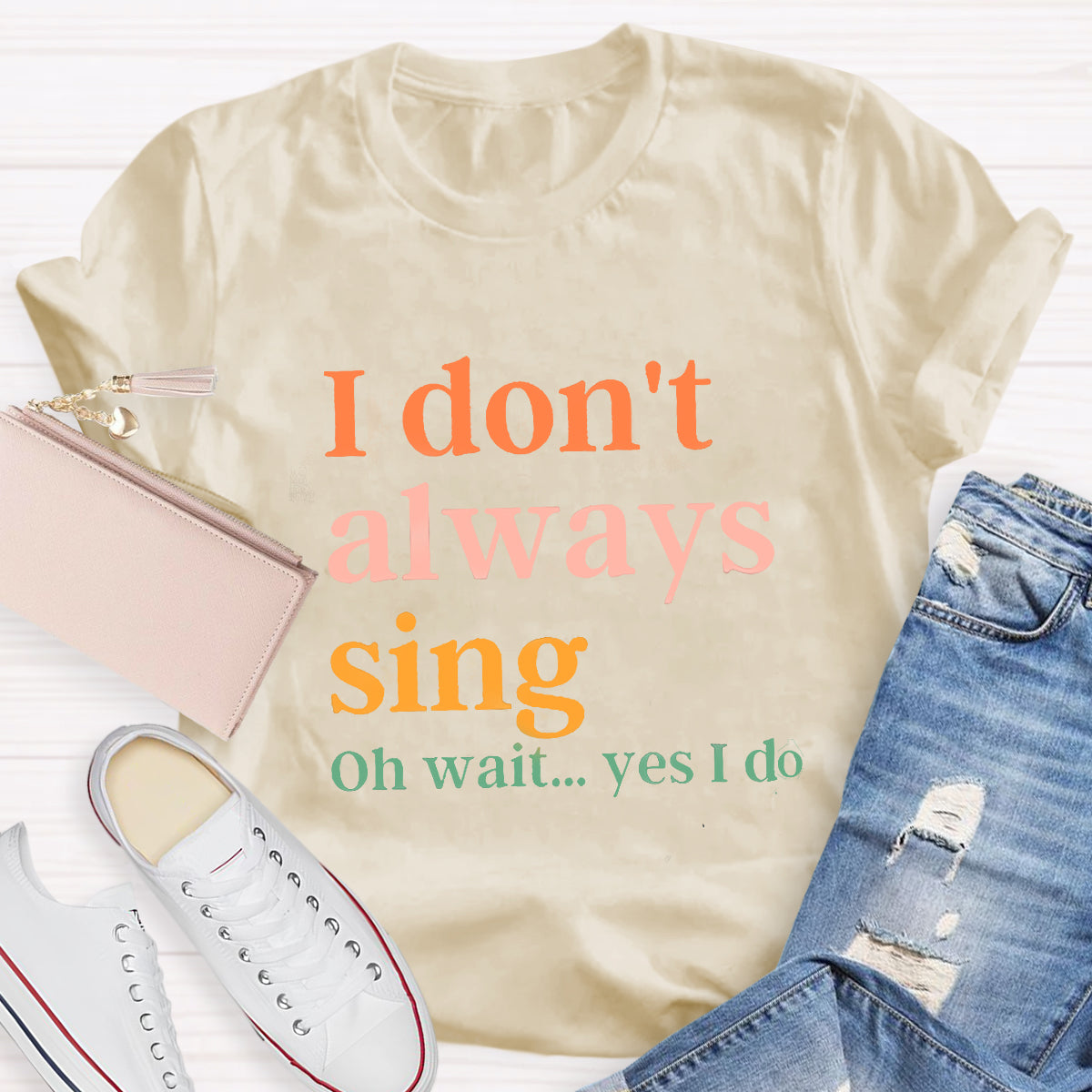 I Don't Always Sing T-Shirt