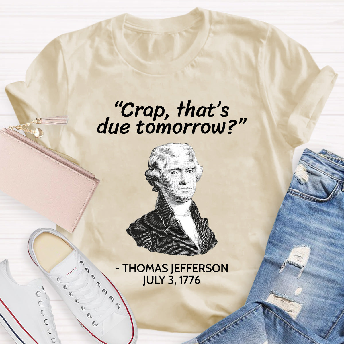 Thomas Jefferson Crap That's Due To Tomorrow Teacher T-Shirt