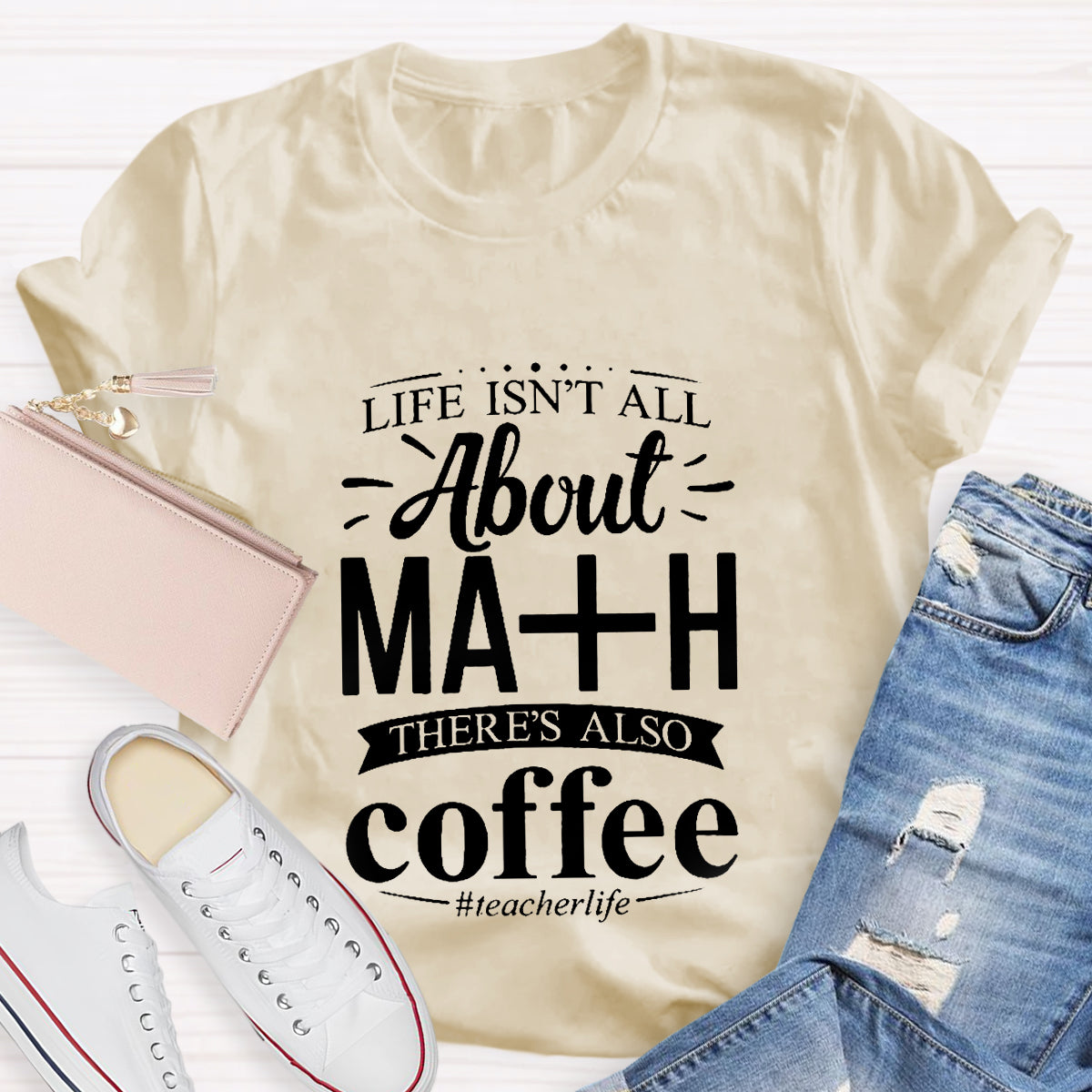 Life Isn't All About Math There Is Also Coffee T-Shirt