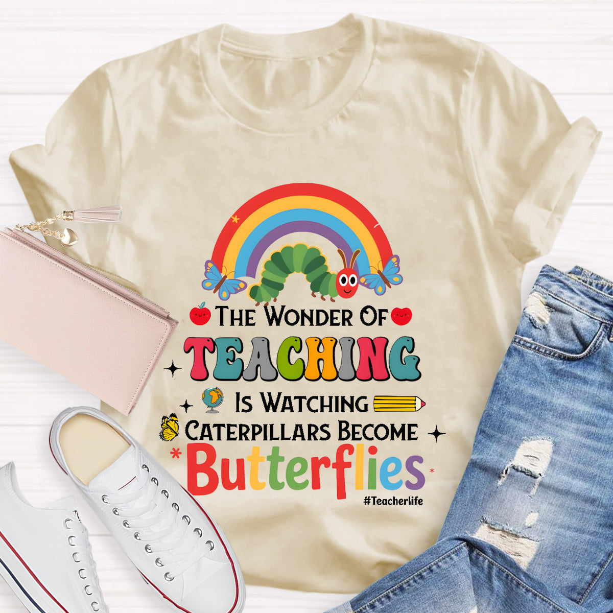 The Wonder Of Teaching Is Watching Caterpillars Become Butterflies Teacherlife T-Shirt