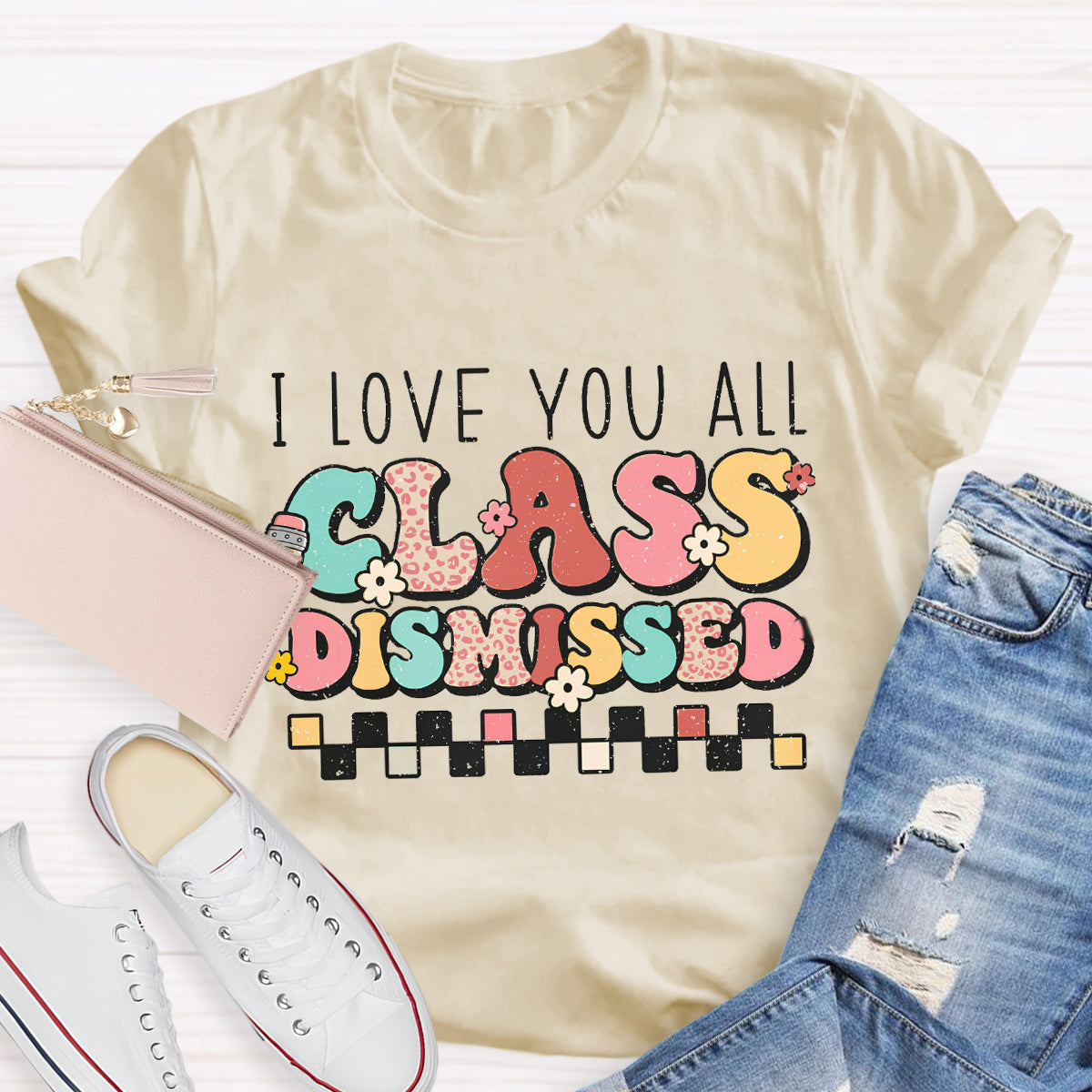 I Love You All Class Dismissed Last Day of School Teacher T-Shirt