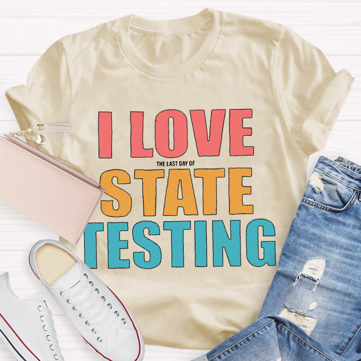 I Love The Last Day Of State Testing Teacher T-Shirt