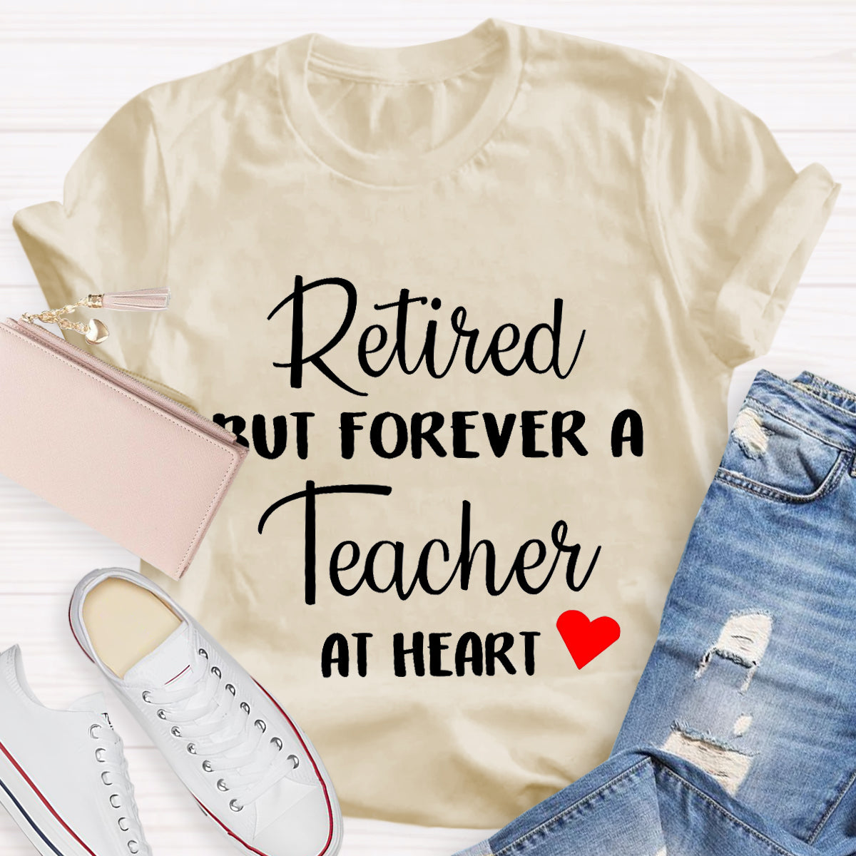 Retired But Forever A Teacher At Heart Teacher T-Shirt