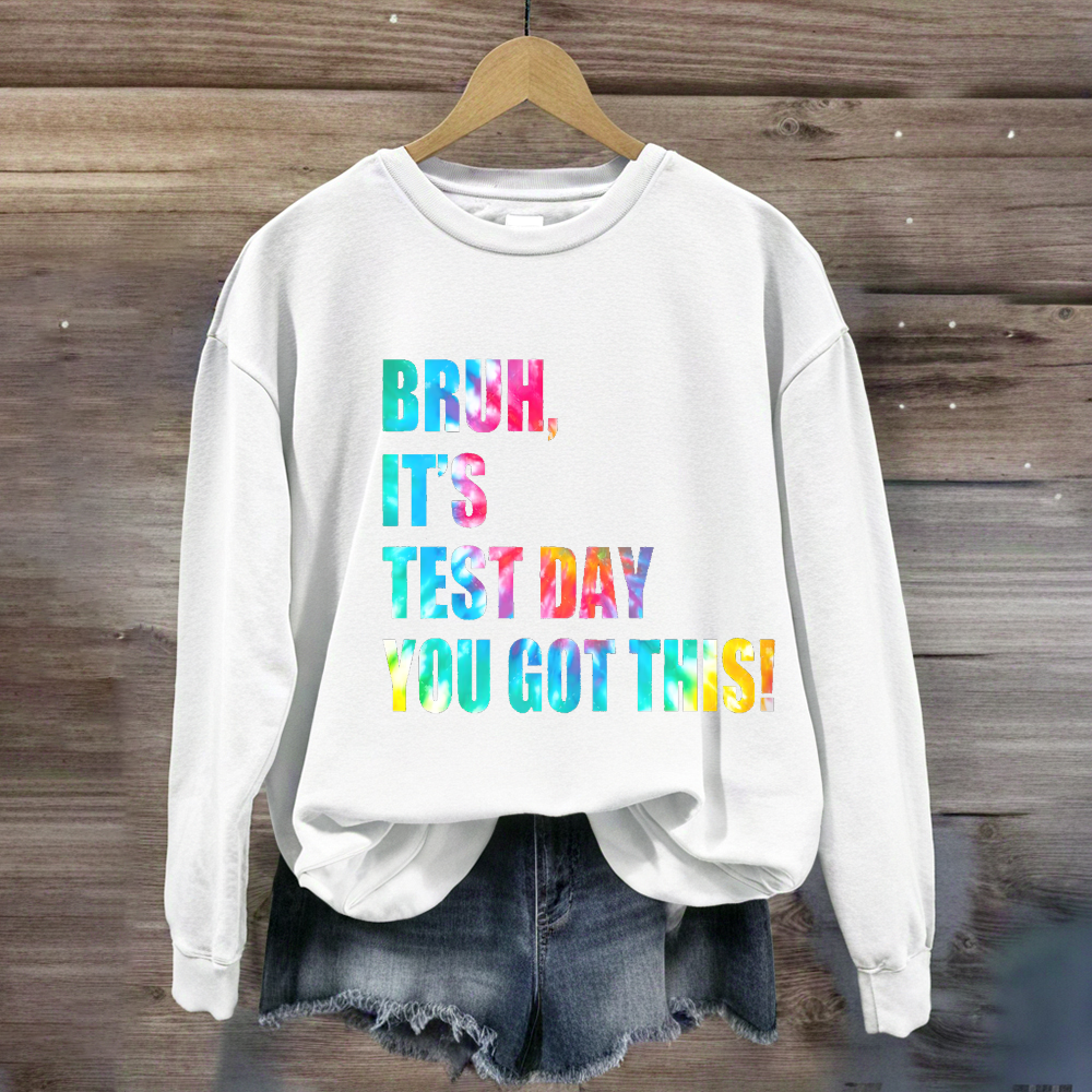 Bruh, It's Test Day You Got This Sweatshirt