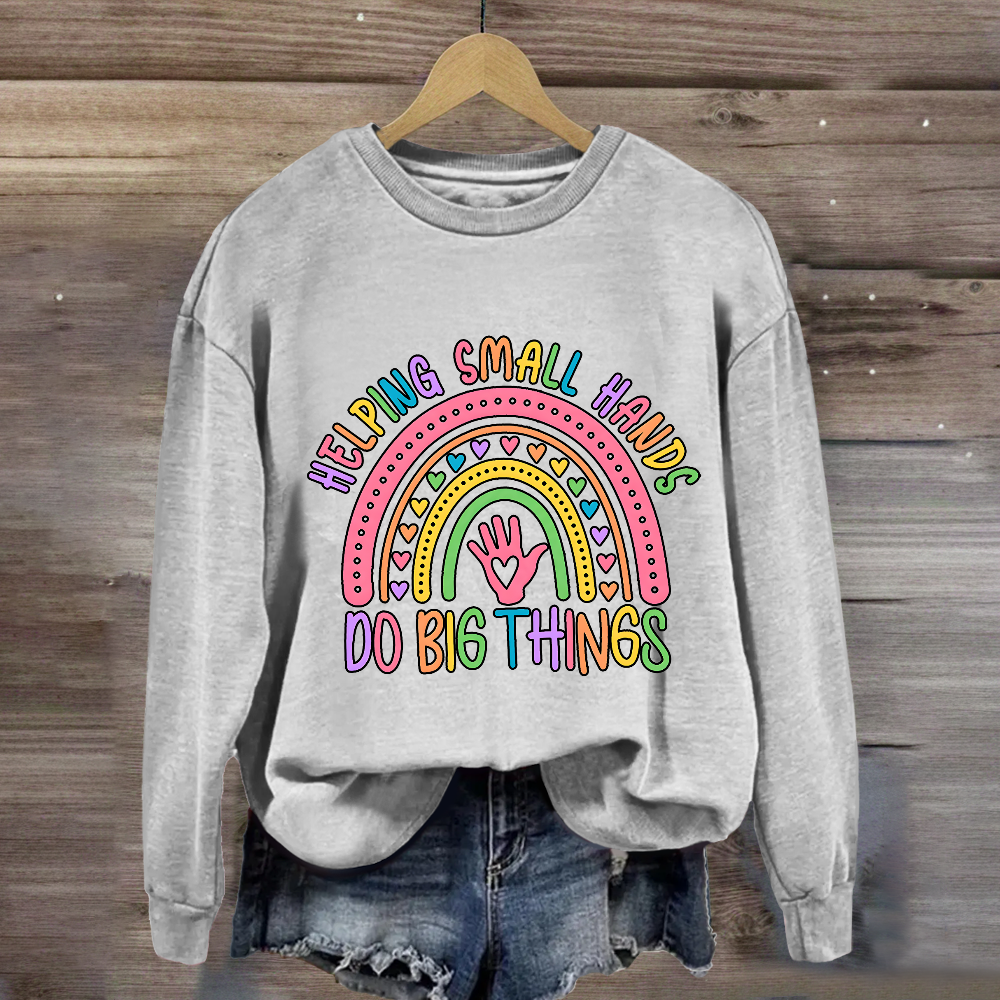 Helping Small Hands Do Big Things Rainbow Sweatshirt