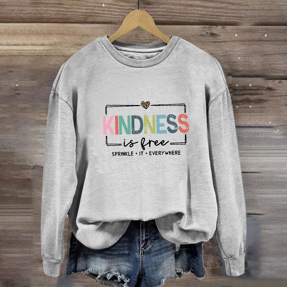 Kindness Is Free Sprinkle It Everywhere Sweatshirt
