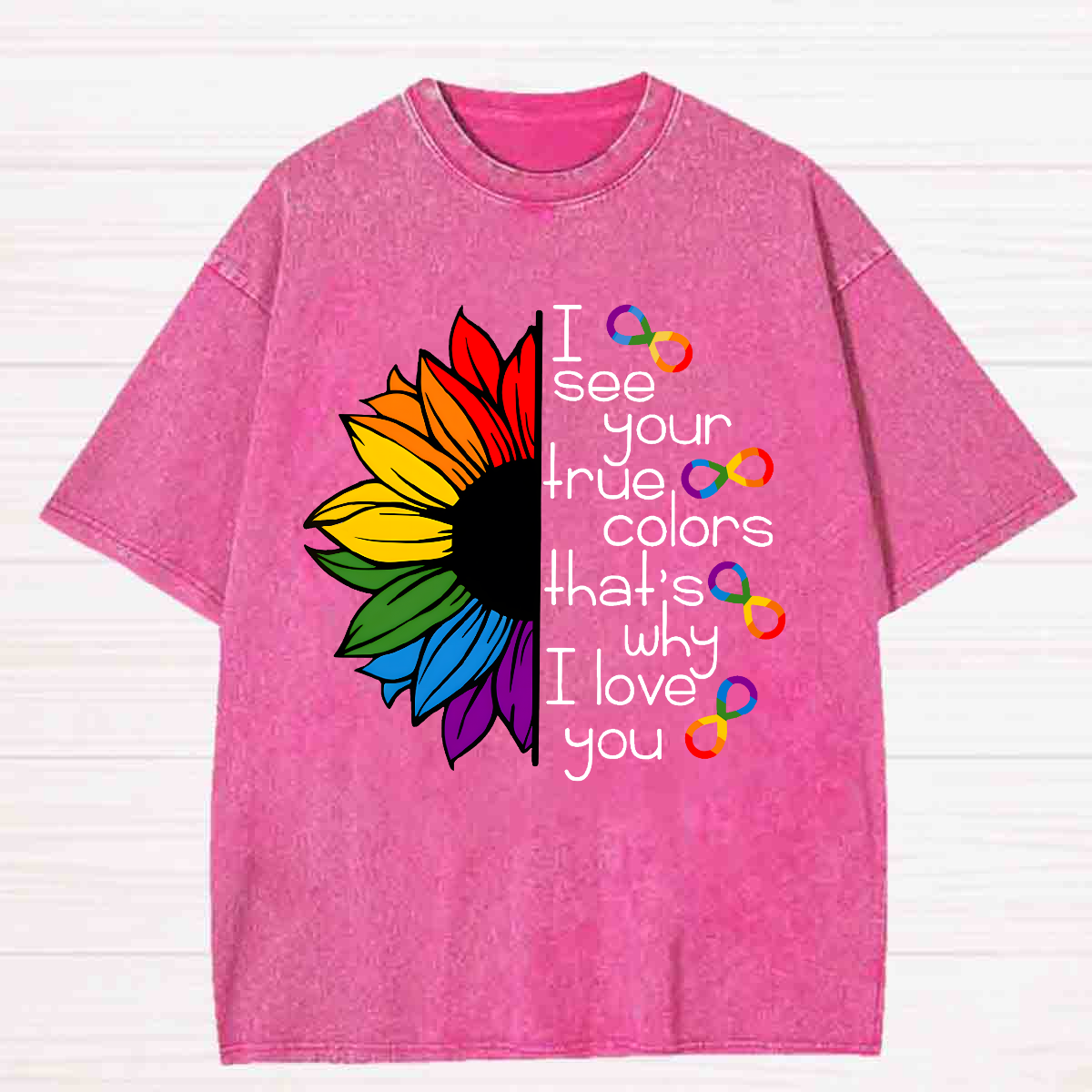 I See Your True Colors That's Why I Love You Colorful Sunflower Washed T-shirt