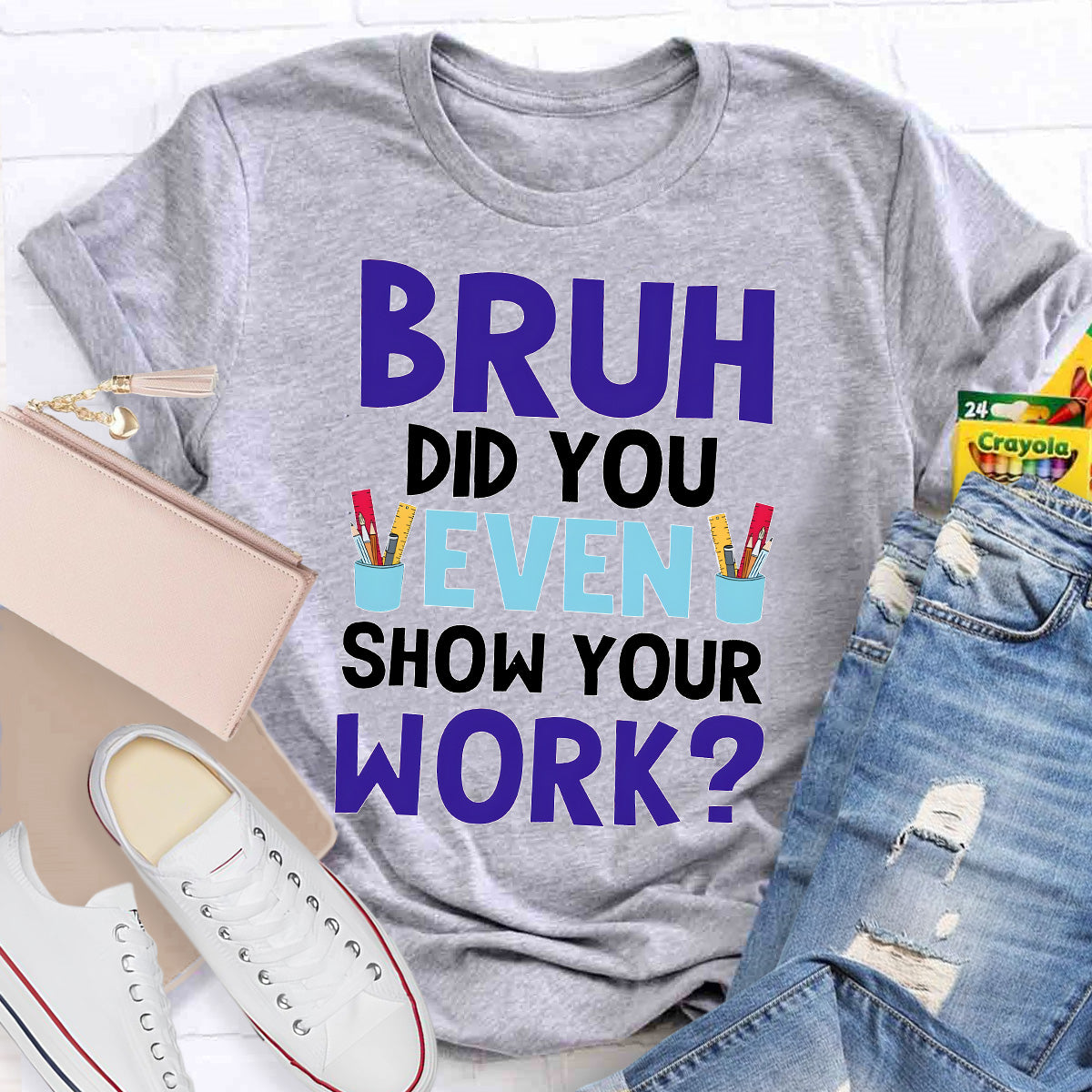 Bruh Did You Show Your Work Teacher T-Shirt