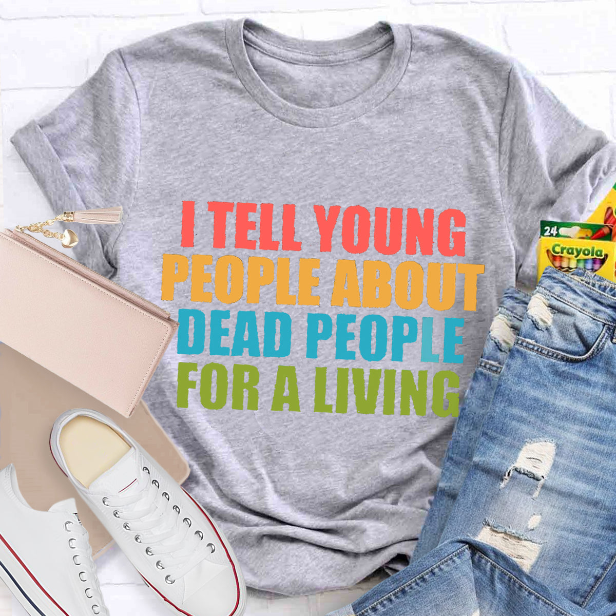I Tell Young People About Dead People For A Living Teacher T-Shirt