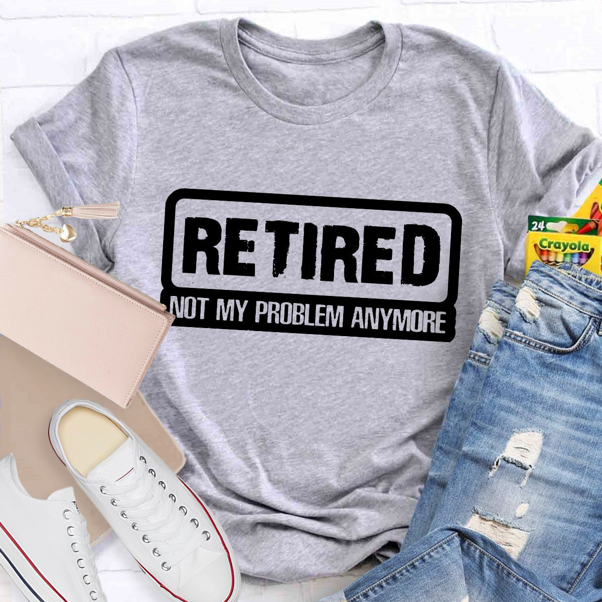 Retired Not My Problem Anymore Teacher T-Shirt