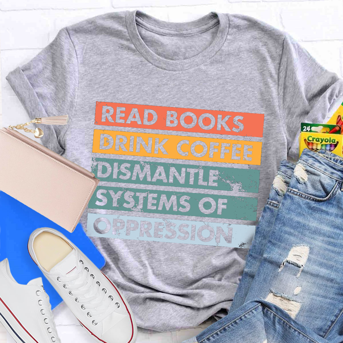 Read Books Drink Coffee Dismantle Systems Of Oppression Teacher T-Shirt