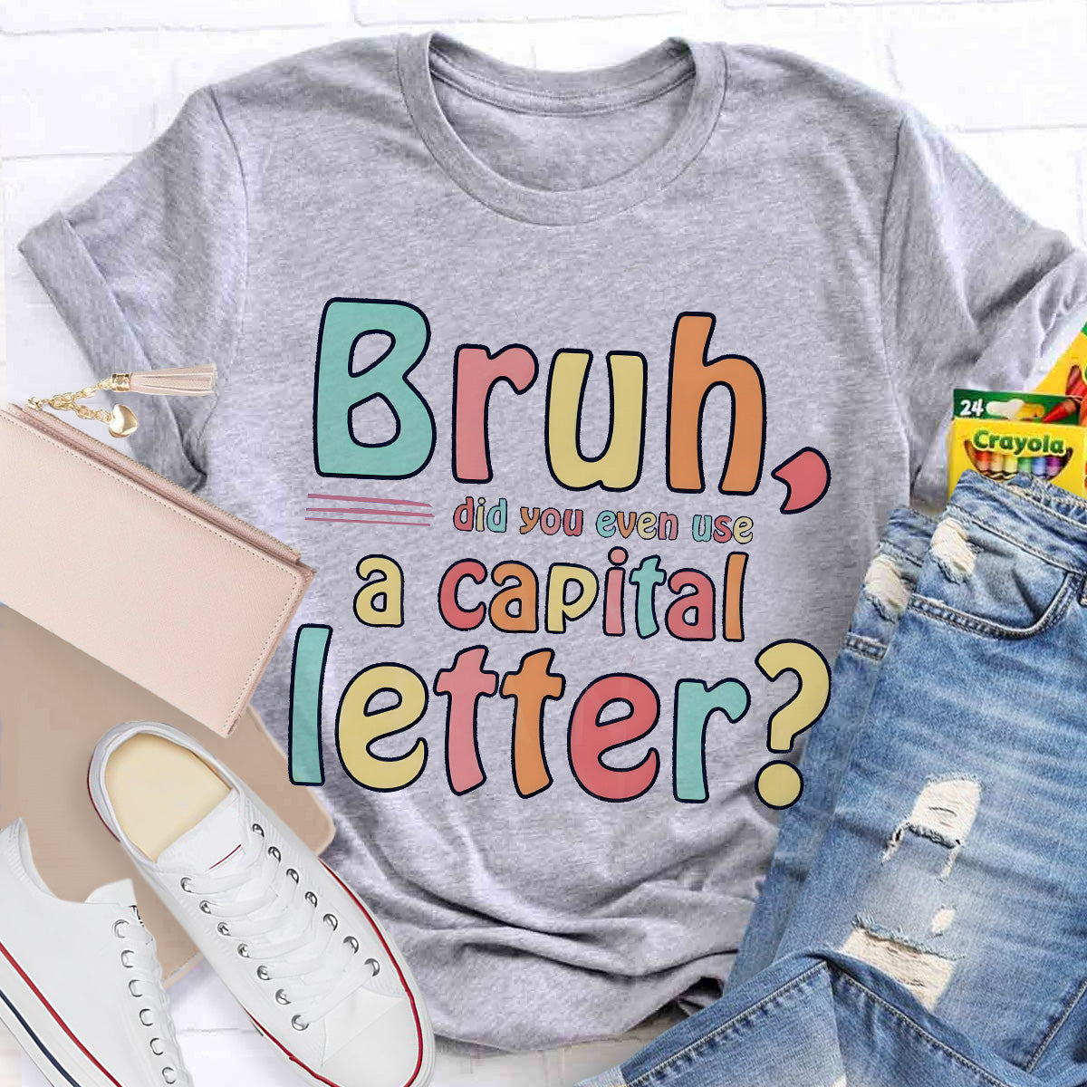 Bruh Did You Even Use A Capital Letter Teacher T-Shirt