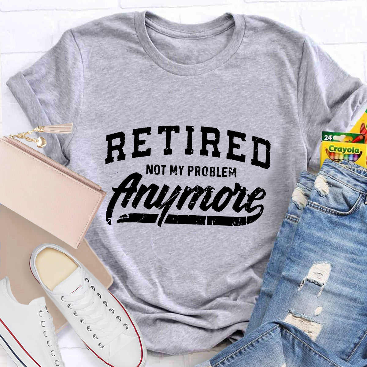 Retired Not My Problem Anymore Teacher T-Shirt