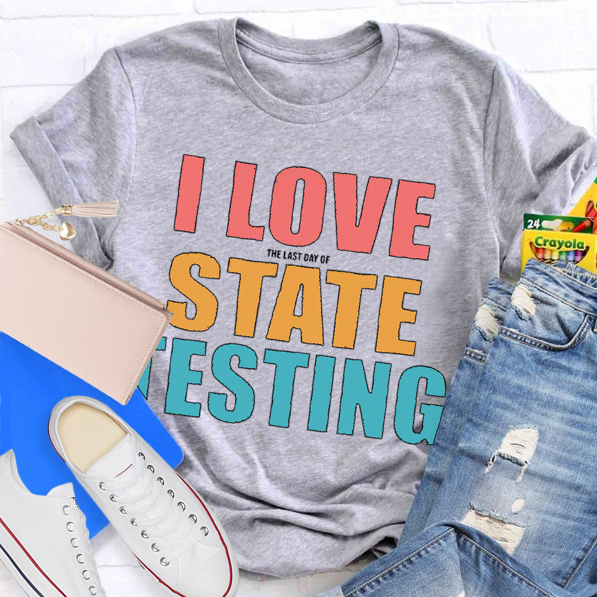 I Love The Last Day Of State Testing Teacher T-Shirt