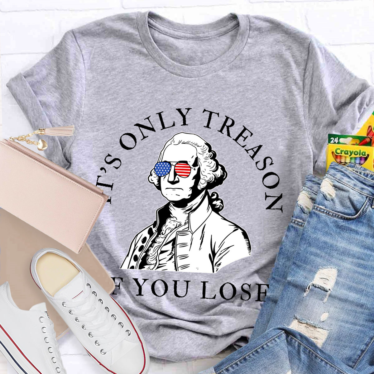 It's Only Treason If You Lose Teacher T-Shirt
