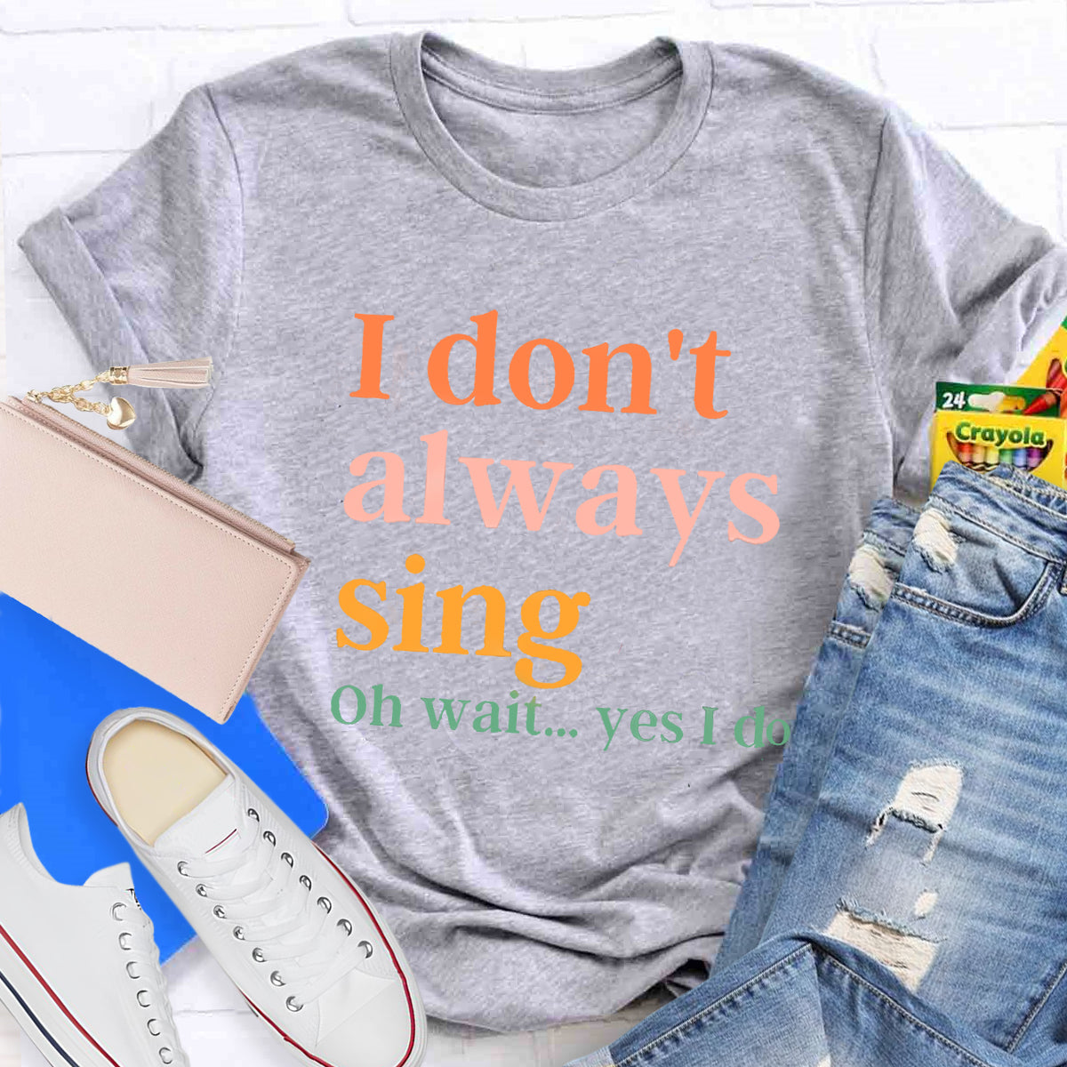 I Don't Always Sing T-Shirt