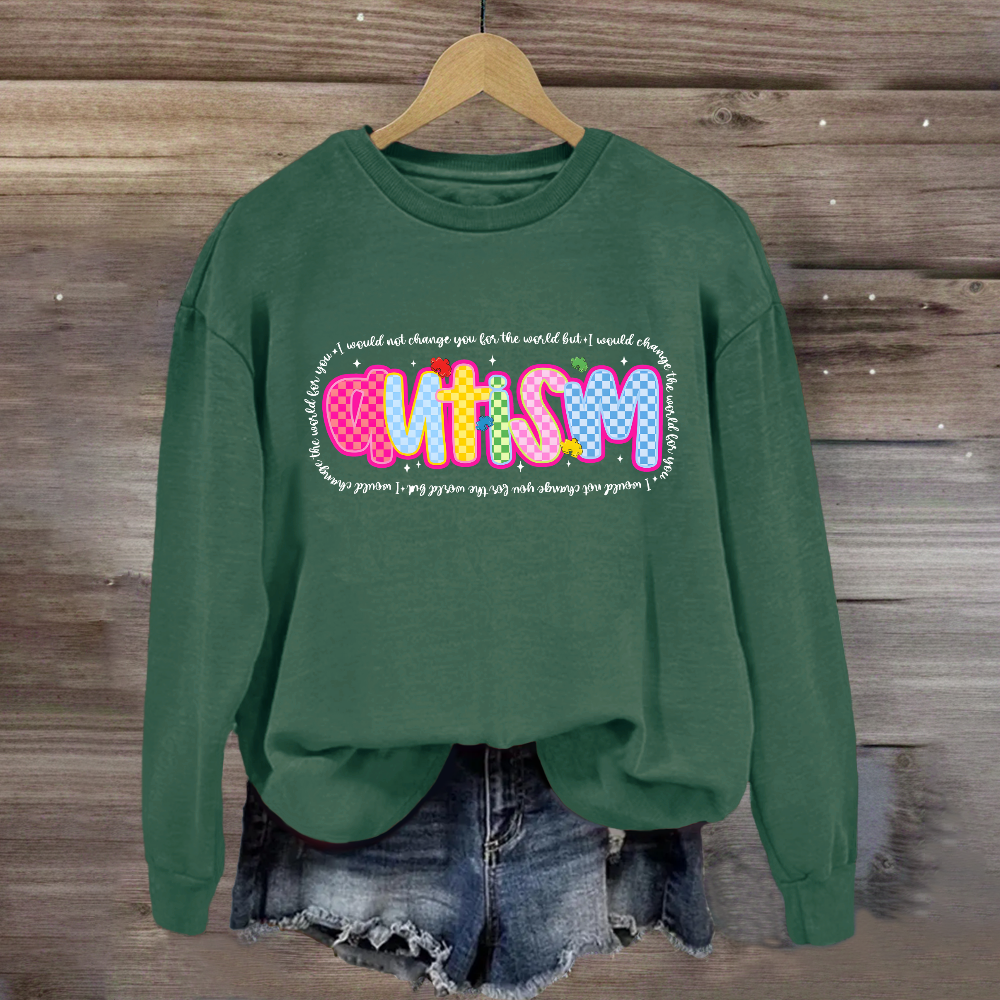 Autism I Would Change The World For You Sweatshirt