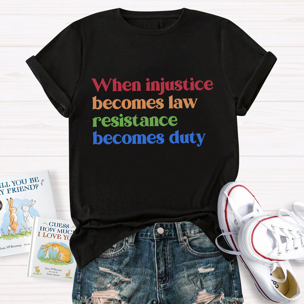 When Injustice Becomes Law Resistance Becomes Duty T-Shirt
