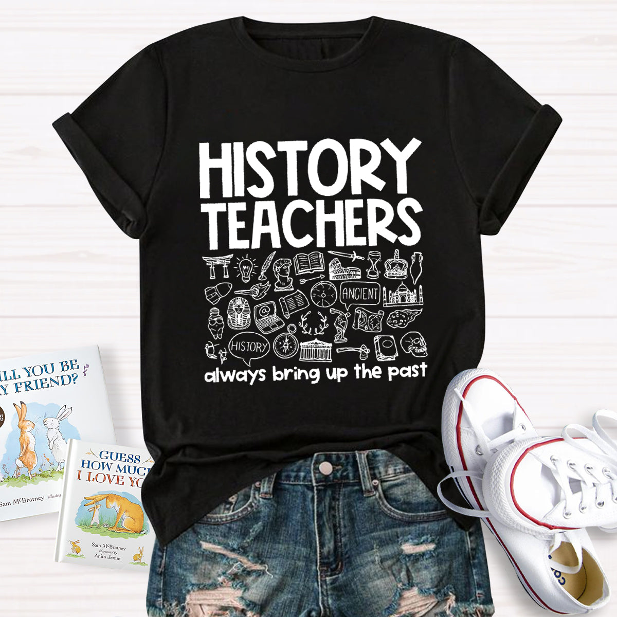 History Teacher Always Bring Up The Past Teacher T-Shirt
