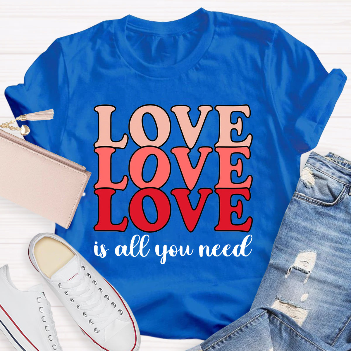 Love Is All You Need T-Shirt