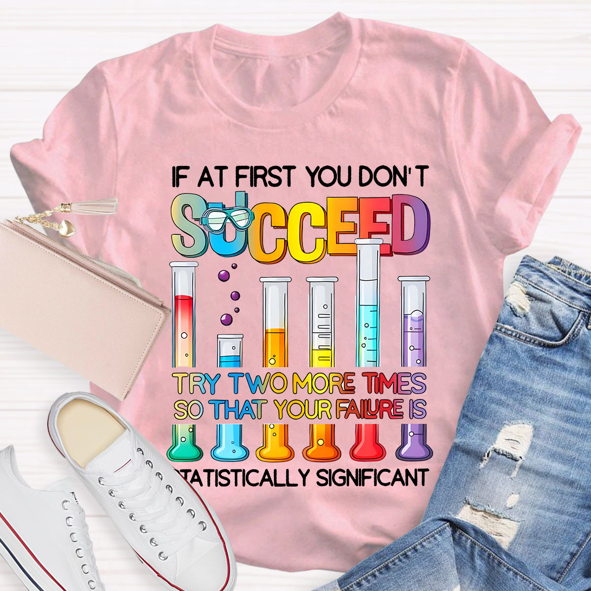 If At First You Don'T Succeed Try Two More Times Science Teacher T-Shirt