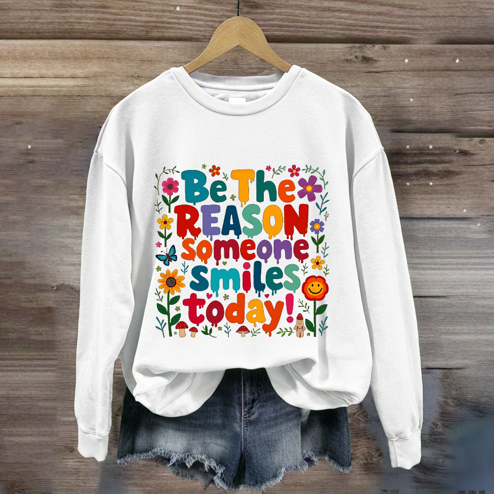Be The Reason Someone Smiles Today Floral Sweatshirt