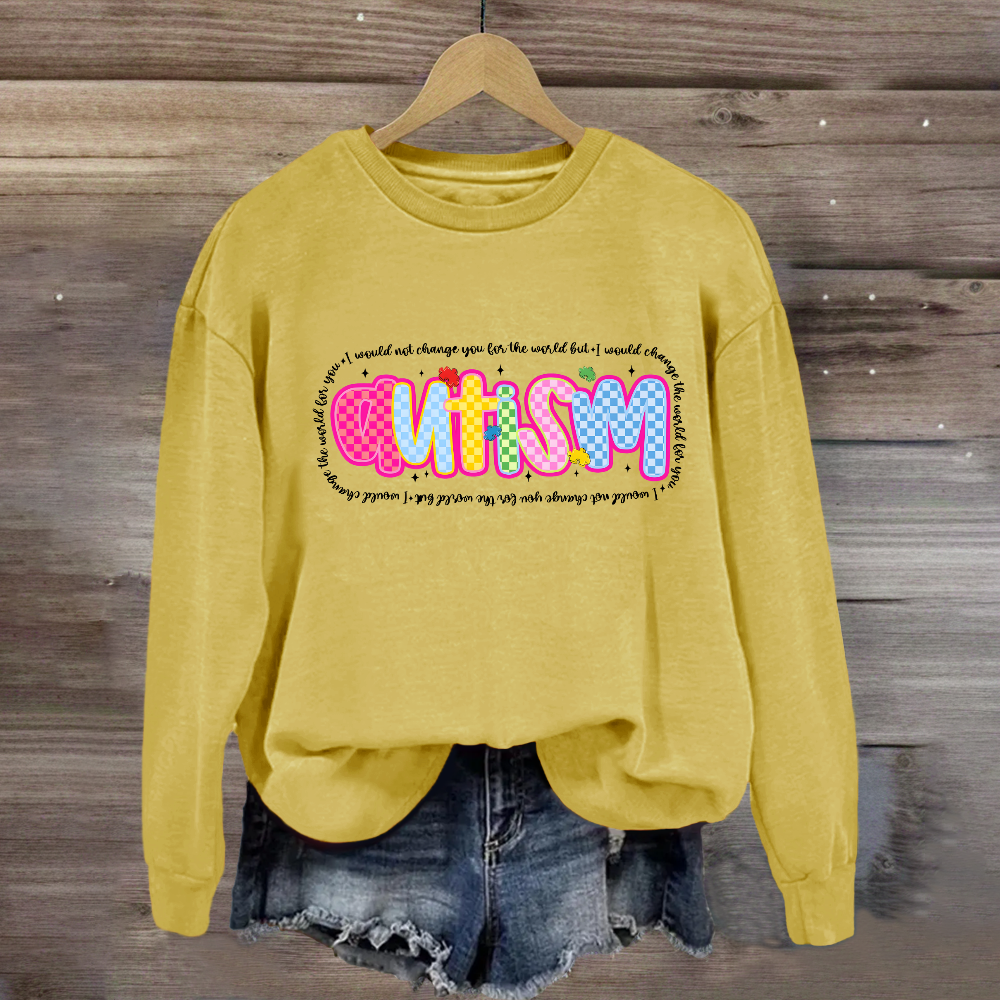 Autism I Would Change The World For You Sweatshirt