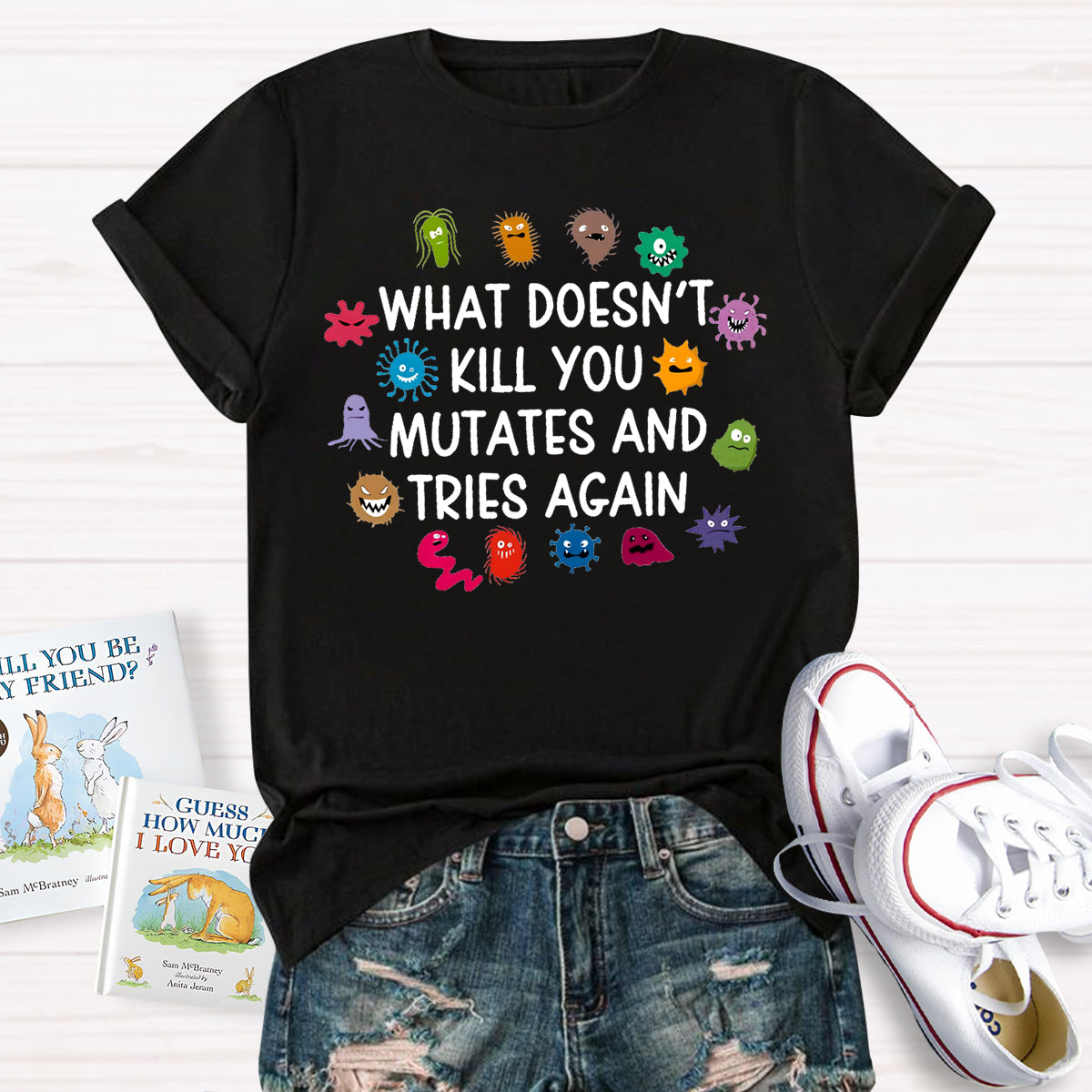 What Doesn't Kill You Mutates And Tries Again Science T-Shirt