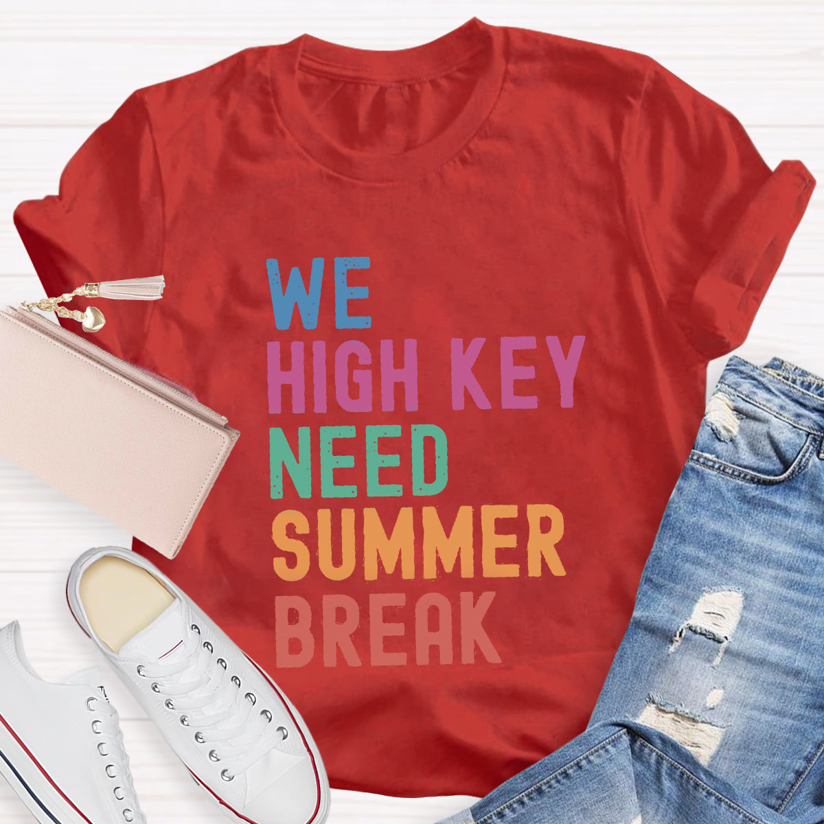 We High Key Need Summer Break Teacher T-Shirt