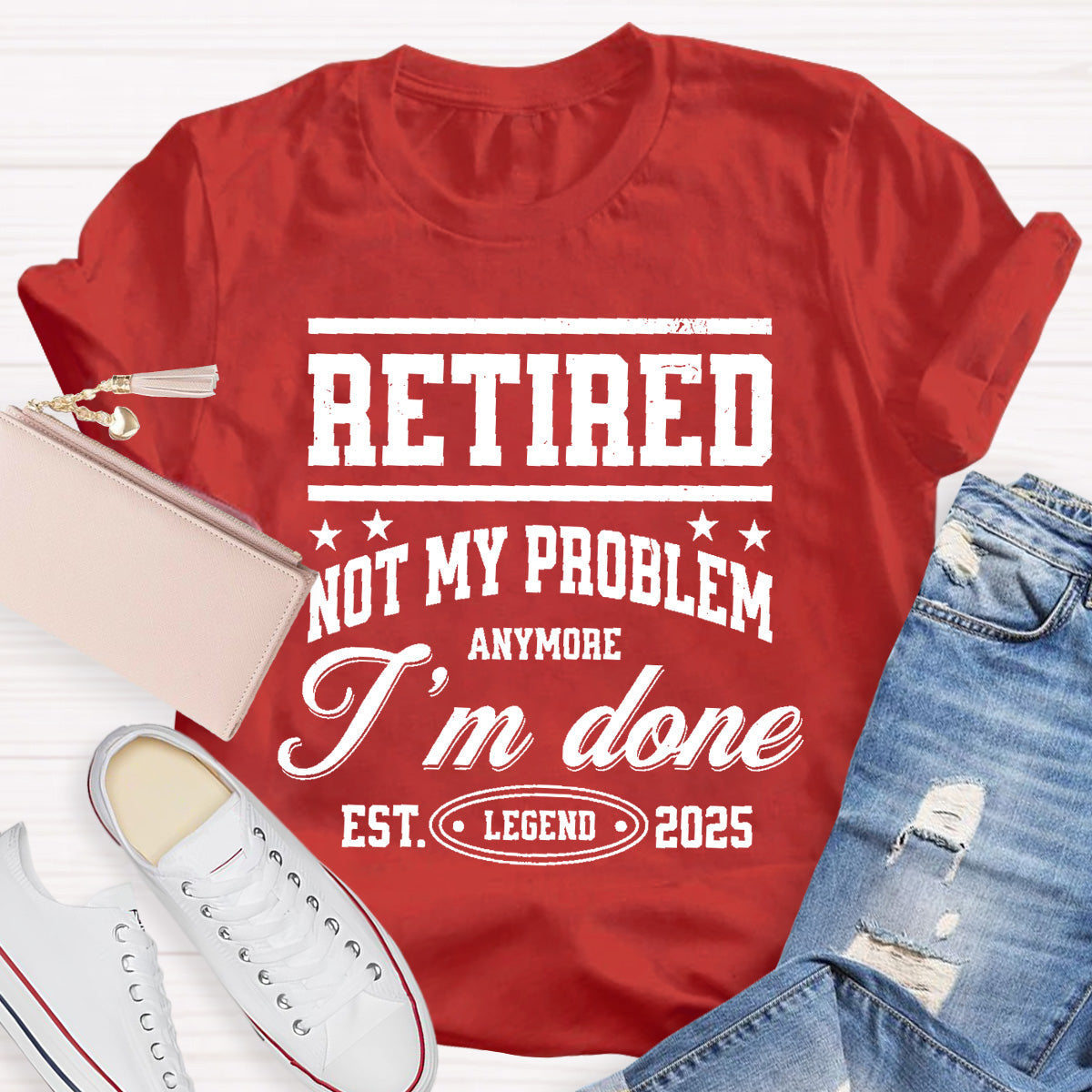 Retired Not My Problem Anymore I'm Done Teacher T-Shirt