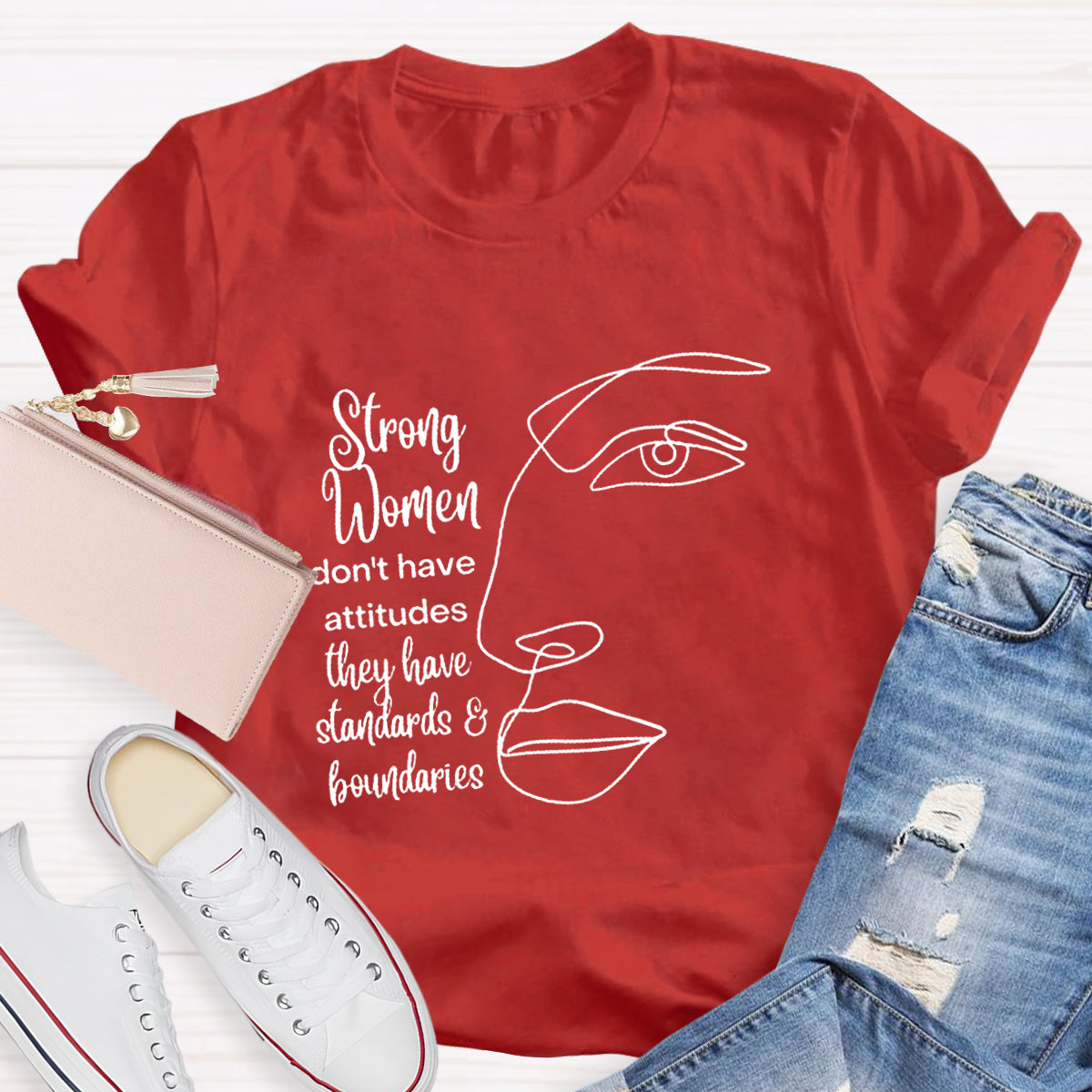 Strong Women Don't Have Attitudes They Have Standard T-Shirt