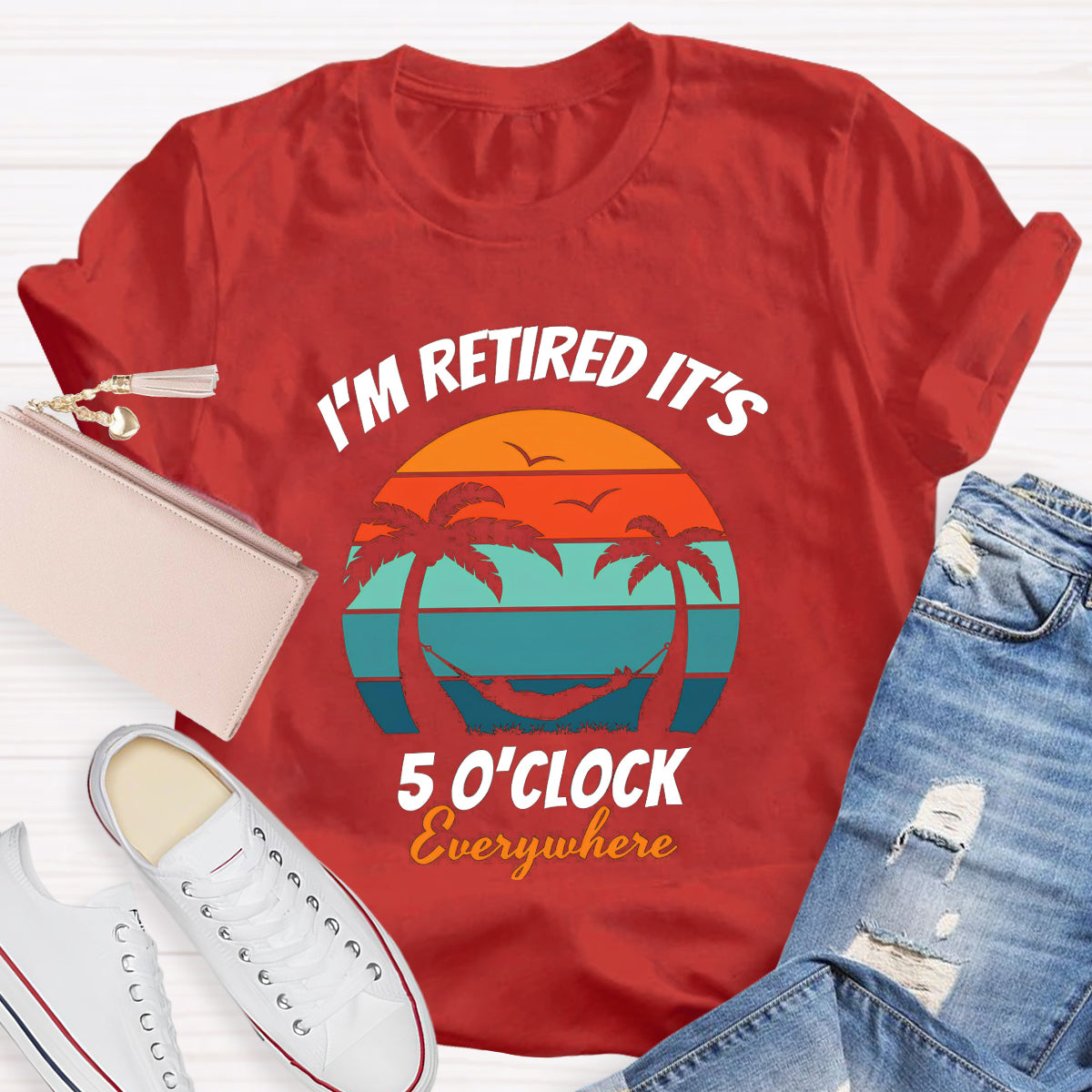I'm Retired It's 5 O'clock Everywhere Teacher T-Shirt