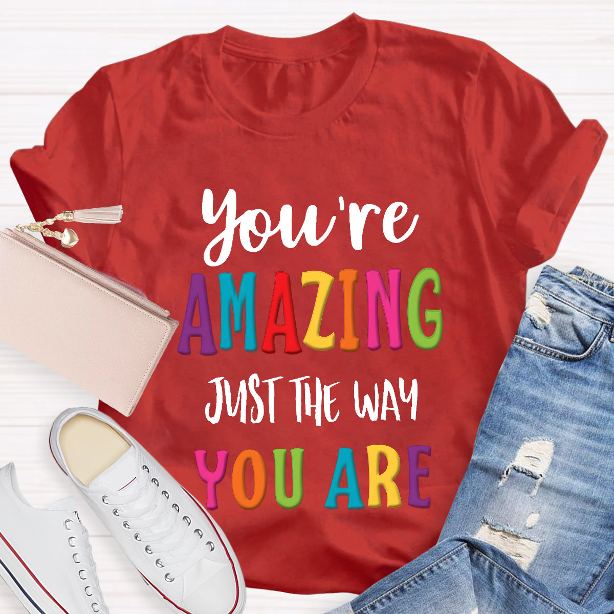 You're Amazing Just The Way You Are T-Shirt