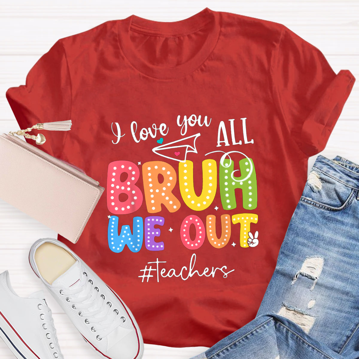 I Love You All Bruh We Out Teacher's Shirt