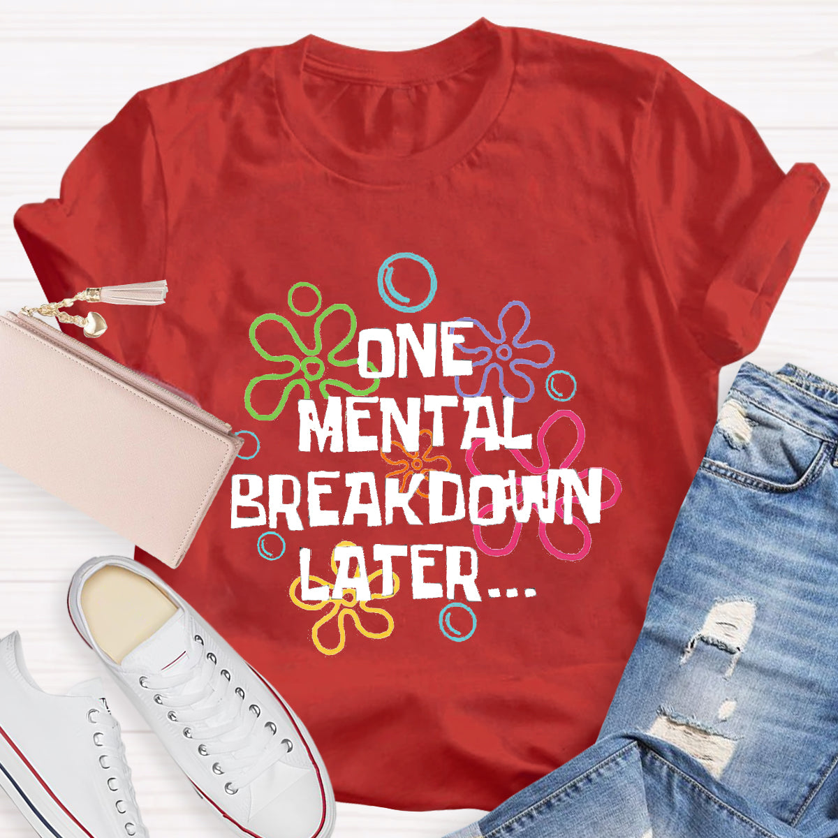 One Mental Breakdown Later Teacher T-Shirt