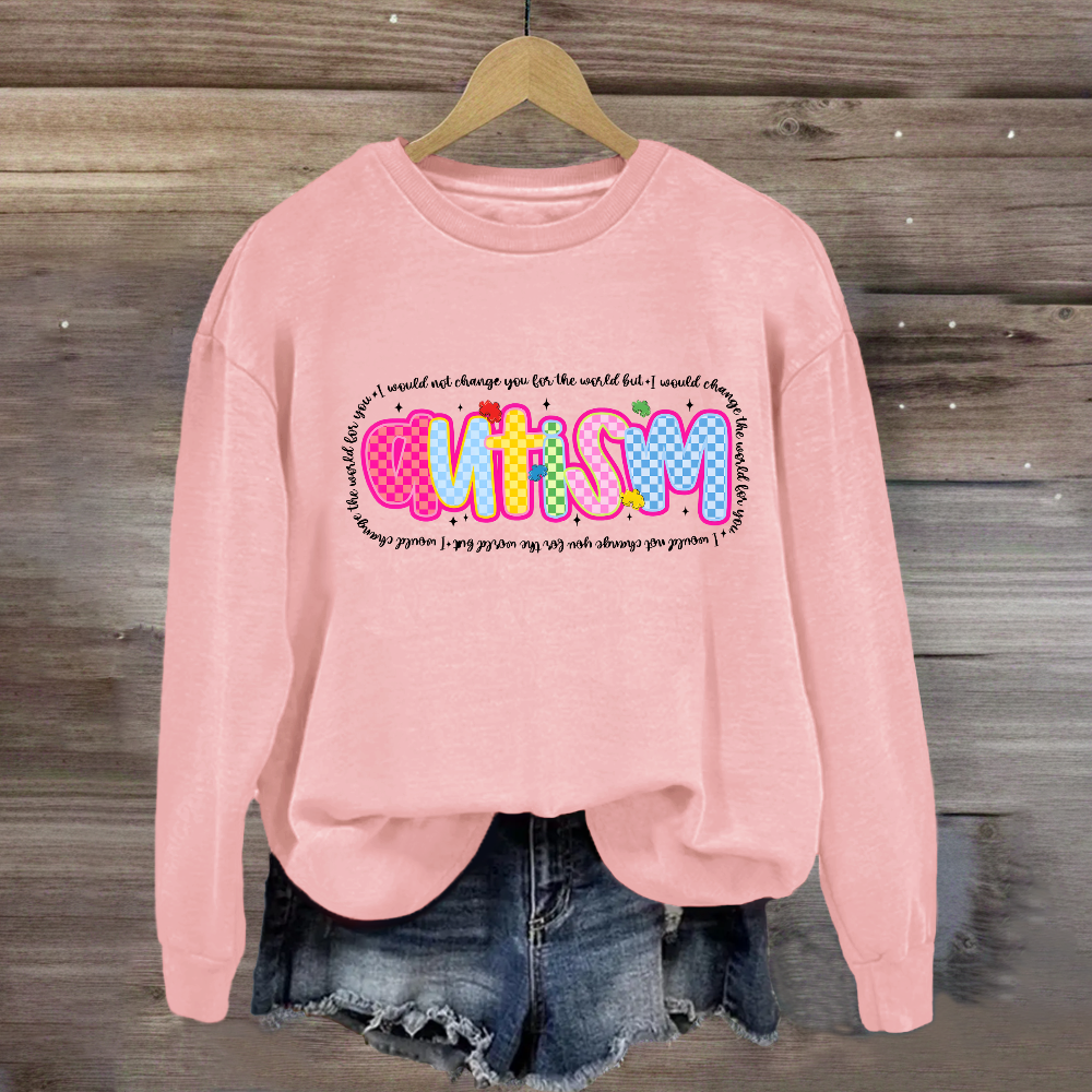 Autism I Would Change The World For You Sweatshirt