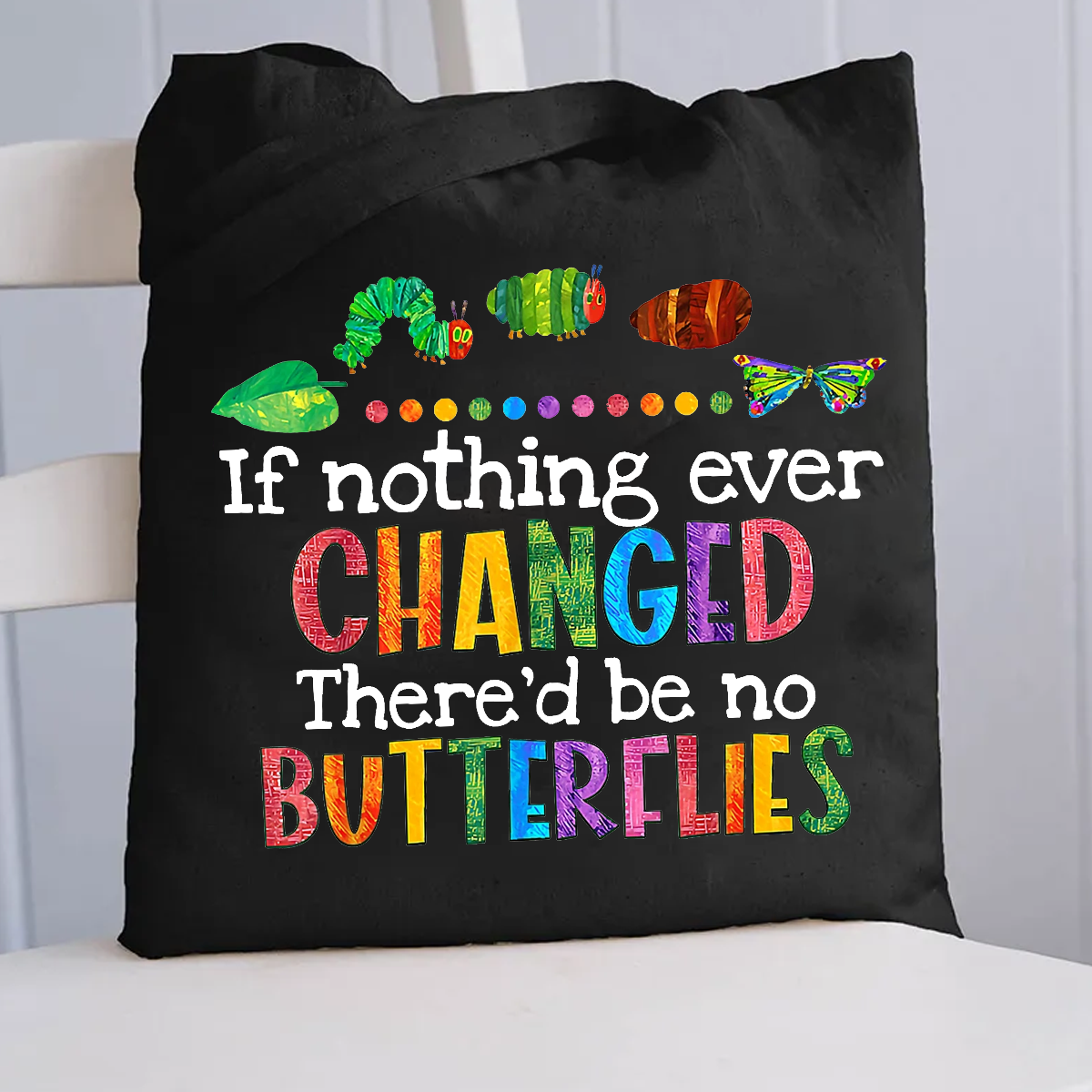If Nothing Ever Changed There Would Be No Butterflies Canvas Tote Bag