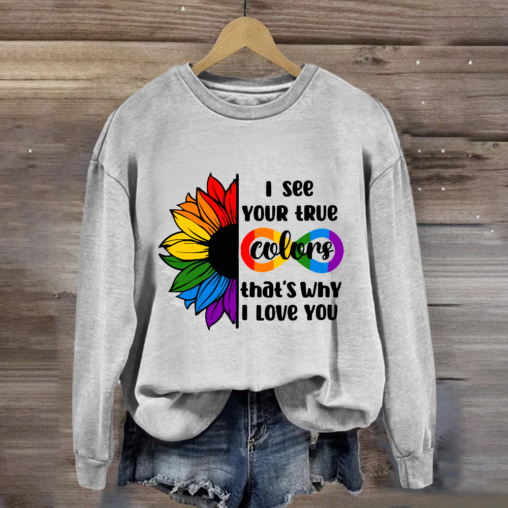 I See Your True Colors That's Why I Love You Sweatshirt